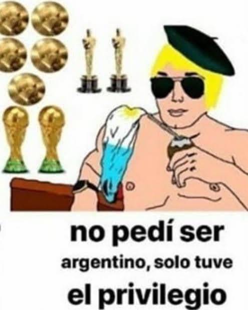 Never Asked To Be Argentine Just Had The Privilege